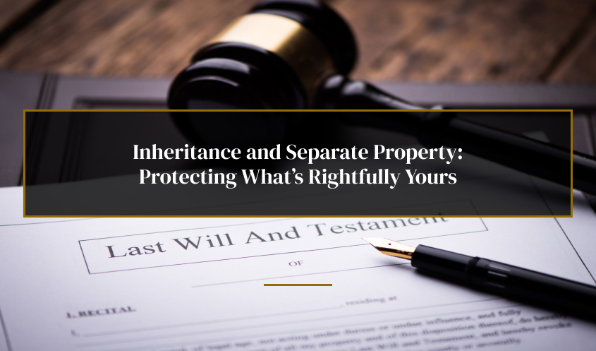 Will and inheritance documents for separate property cases