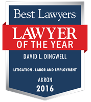 David L. Dingwell Litigation - labor and employment 2016 lawyer of the year akron